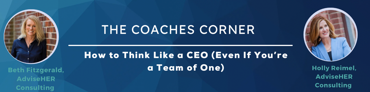How to Think Like a CEO (Even If You’re a Team of One)
